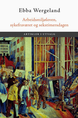 Ebba Wergeland: Arbeidsmiljøloven, sykefraværet og sekstimersdagen